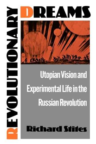 Revolutionary Dreams: Utopian Vision and Experimental Life in the Russian Revolution von Oxford University Press, USA