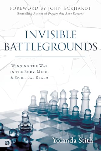 Invisible Battlegrounds: Winning the War in the Body, Mind, and Spiritual Realm von Destiny Image