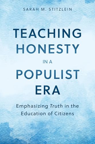 Teaching Honesty in a Populist Era: Emphasizing Truth in the Education of Citizens von Oxford University Press Inc