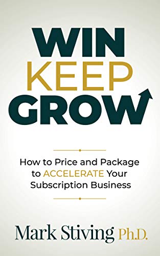 Win Keep Grow: How to Price and Package to Accelerate Your Subscription Business