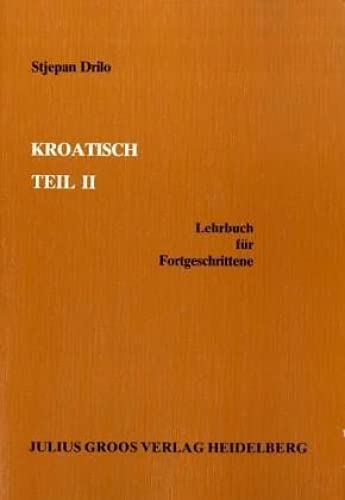 Kroatisch / Lehrbuch für Fortgeschrittene: Kroatisch, Tl.2, Lehrbuch für Fortgeschrittene