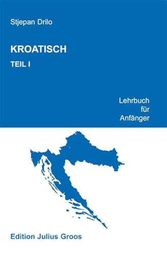 Kroatisch. Lehrbuch für Anfänger: Kroatisch, Tl.1, Lehrbuch für Anfänger von Groos Edition Julius