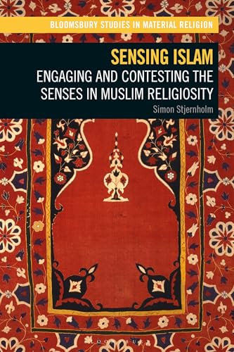 Sensing Islam: Engaging and Contesting the Senses in Muslim Religiosity (Bloomsbury Studies in Material Religion) von Bloomsbury Academic