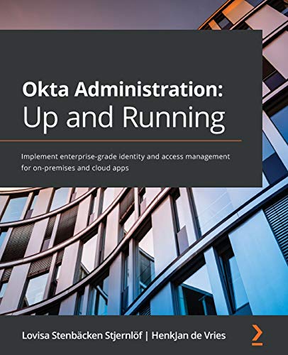 Okta Administration: Up and Running: Implement enterprise-grade identity and access management for on-premises and cloud apps von Packt Publishing