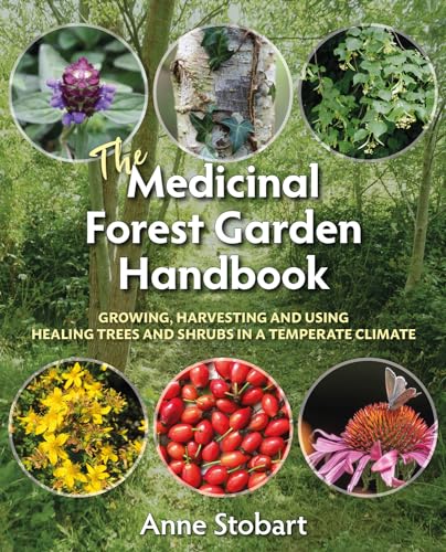 The Medicinal Forest Garden Handbook: Growing, Harvesting and Using Healing Trees and Shrubs in a Temperate Climate