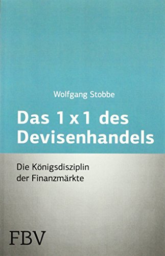 Das 1x1 des Devisenhandels: Die Königsdisziplin der Finanzmärkte