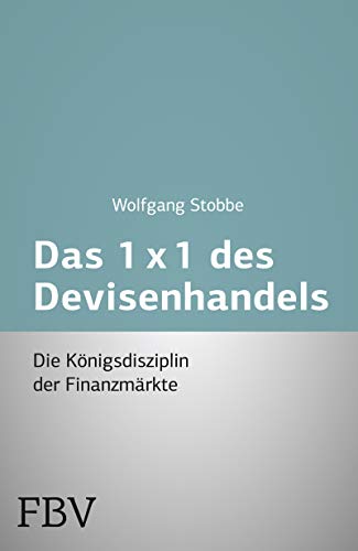 Das 1x1 des Devisenhandels: Die Königsdisziplin der Finanzmärkte