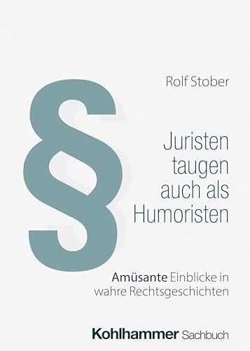 Juristen taugen auch als Humoristen: Amüsante Einblicke in wahre Rechtsgeschichten