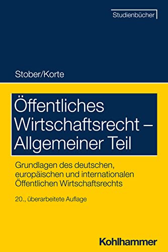 Öffentliches Wirtschaftsrecht - Allgemeiner Teil: Grundlagen des deutschen, europäischen und internationalen Öffentlichen Wirtschaftsrechts (Studienbücher Rechtswissenschaft) von Kohlhammer
