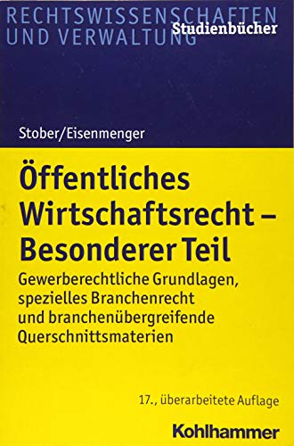 Öffentliches Wirtschaftsrecht - Besonderer Teil: Gewerberechtliche Grundlagen, spezielles Branchenrecht und branchenübergreifende Querschnittsmaterien (Studienbücher Rechtswissenschaft)