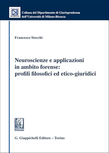 Neuroscienze e applicazioni in ambito forense: profili filosofici ed etico-giuridici (Collana del Dipartimento Giurisprudenza dell'Università di Milano-Bicocca) von Giappichelli
