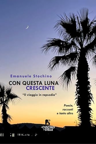 Con questa Luna crescente. Il viaggio in rapsodia. Ediz. multilingue von Il Cuscino di Stelle