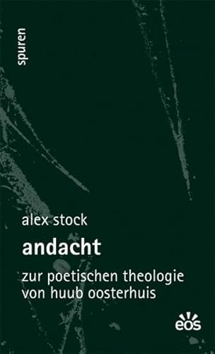 Andacht: Zur poetischen Theologie von Huub Osterhuis (Spuren - Essays zu Kultur und Glaube)