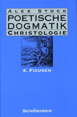 Poetische Dogmatik, Christologie, Bd.4, Figuren: Band 4: Figuren