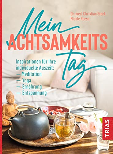 Mein Achtsamkeitstag: Inspirationen für Ihre individuelle Auszeit: Meditation, Yoga, Ernährung, Entspannung Mein Achtsamkeitstag: Inspirationen für Ihre individuelle Auszeit: Meditation, Yoga, Ernährung, Entspannung