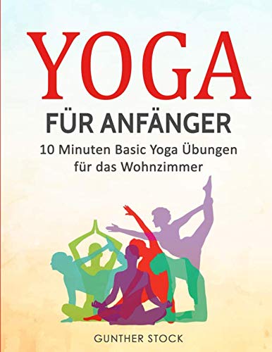 Yoga für Anfänger: 10 Minuten Basic Yoga Übungen für das Wohnzimmer von Independently published