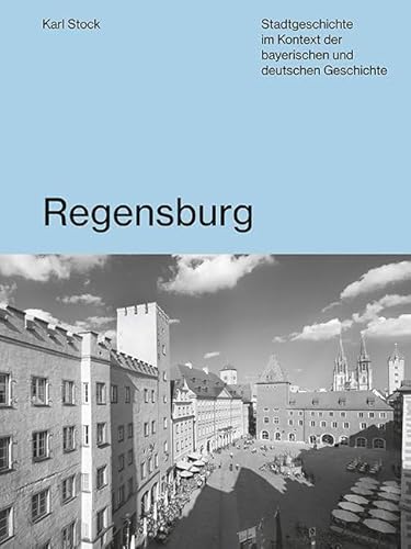 Regensburg: Stadtgeschichte im Kontext der bayerischen und deutschen Geschichte Regensburg: Stadtgeschichte im Kontext der bayerischen und deutschen Geschichte von Pustet, Regensburg