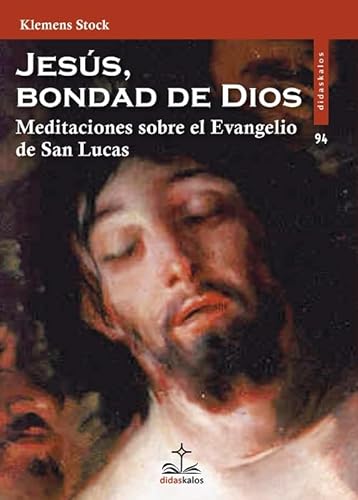 Jesús, bondad de Dios: Meditaciones sobre el Evangelio de san Lucas (Didaskalos (Genérico), Band 94) von Didaskalos