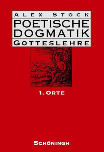 Poetische Dogmatik: Gotteslehre: Poetische Dogmatik: Gotteslehre. 1. Orte: Bd 1: Band 1: Orte von Schoeningh Ferdinand GmbH