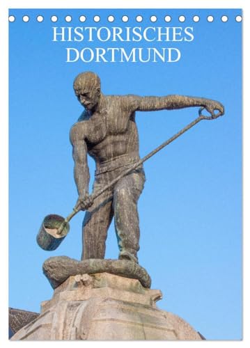 Historisches Dortmund (Tischkalender 2025 DIN A5 hoch), CALVENDO Monatskalender: Eine Führung zu den eindrucksvollsten Denkmälern und Statuen der Hansestadt Dortmund. von CALVENDO