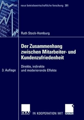 Der Zusammenhang zwischen Mitarbeiter- und Kundenzufriedenheit: Direkte, indirekte und moderierende Effekte (neue betriebswirtschaftliche forschung (nbf), 281) von Deutscher Universitätsverlag
