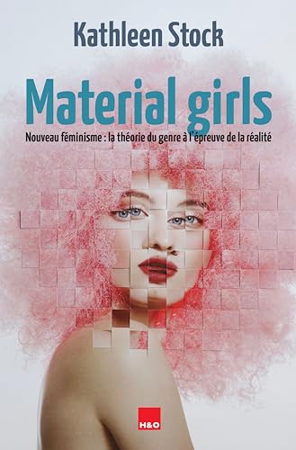 Material girls : Nouveau féminisme - La théorie du genre à l’épreuve de la réalité: Nouveau féminisme : la théorie du genre à l'epreuve de la réalité von H&O Editions