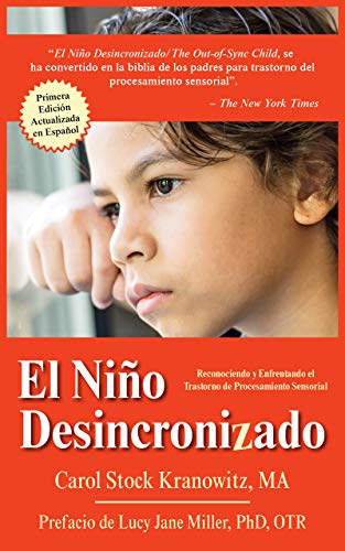 El Niño Desincronizado: Reconociendo Y Enfrentando El Trastorno de Procesamiento Sensorial: Spanish Edition of the Out-Of-Synch Child: Reconociendo Y ... and Coping With Sensory Processing Disorder