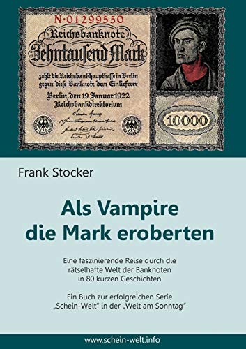 Als Vampire die Mark eroberten: Eine faszinierende Reise durch die rätselhafte Welt der Banknoten in 80 kurzen Geschichten Als Vampire die Mark eroberten: Eine faszinierende Reise durch die rätselhafte Welt der Banknoten in 80 kurzen Geschichten