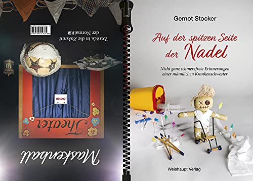 Auf der spitzen Seite der Nadel + Maskenball: Nicht ganz schmerzfreie Erinnerungen einer männlichen Krankenschwester + Zurück in die Zukunft der Normalität Auf der spitzen Seite der Nadel + Maskenball: Nicht ganz schmerzfreie Erinnerungen einer männlichen Krankenschwester + Zurück in die Zukunft der Normalität