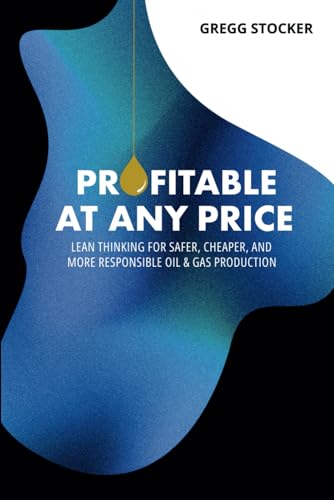 Profitable at Any Price: Lean Thinking for Safer, Cheaper, and More Responsible Oil & Gas Prodction Profitable at Any Price: Lean Thinking for Safer, Cheaper, and More Responsible Oil & Gas Prodction von Stocker