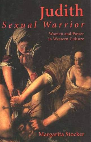 Judith: Sexual Warrior : Women and Power in Western Culture