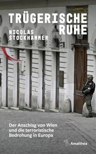 Trügerische Ruhe: Der Anschlag von Wien und die terroristische Bedrohung in Europa von Amalthea Signum