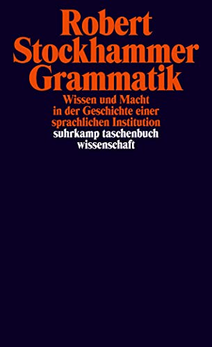 Grammatik: Wissen und Macht in der Geschichte einer sprachlichen Institution (suhrkamp taschenbuch wissenschaft) von Suhrkamp Verlag AG