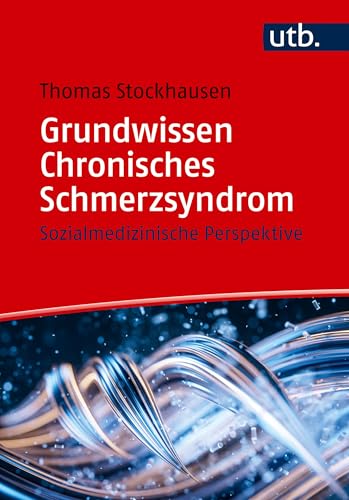 Grundwissen Chronisches Schmerzsyndrom: Sozialmedizinische Perspektive Grundwissen Chronisches Schmerzsyndrom: Sozialmedizinische Perspektive von UTB