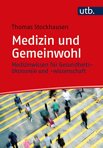 Medizin und Gemeinwohl: Medizinwissen für Gesundheitsökonomie und -wissenschaft von UTB GmbH