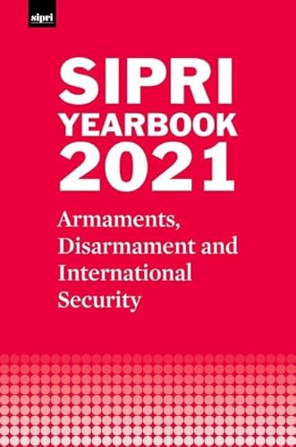 SIPRI Yearbook 2021: Armaments, Disarmament and International Security von Oxford University Press