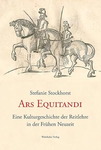 Ars Equitandi: Eine Kulturgeschichte der Reitlehre in der Frühen Neuzeit