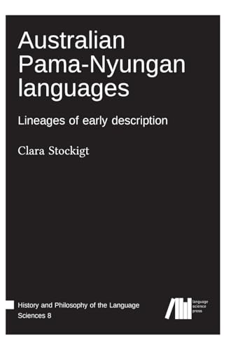 Australian Pama"-Nyungan languages: Lineages of early description Australian Pama"-Nyungan languages: Lineages of early description von Language Science Press