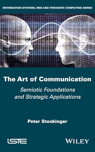 The Art of Communication: Semiotic Foundations and Strategic Applications (ISTE Invoiced) von Wiley-ISTE