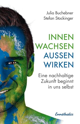 Innen wachsen – außen wirken: Eine nachhaltige Zukunft beginnt in uns selbst