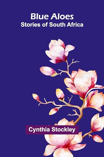 Blue Aloes: Stories Of South Africa von Alpha Editions
