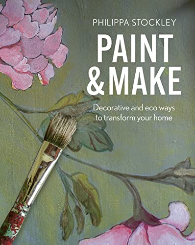 Paint & Make: Decorative and Eco Ways to Transform Your Home