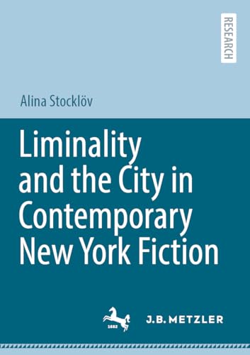 Liminality and the City in Contemporary New York Fiction von J.B. Metzler