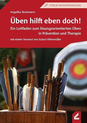 Üben hilft eben doch!: Ein Leitfaden zum lösungsorientierten Üben in Prävention und Therapie (Forum Musikpädagogik) von Wißner-Verlag