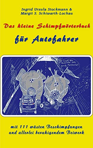 Das kleine Schimpfwörterbuch für Autofahrer: mit 111 wüsten Beschimpfungen und allerlei beruhigendem Beiwerk von Stockwärter Verlag
