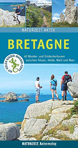 Bretagne: 40 Wander- und Entdeckertouren zwischen Felsen, Heide, Wald und Meer. (Naturzeit aktiv)