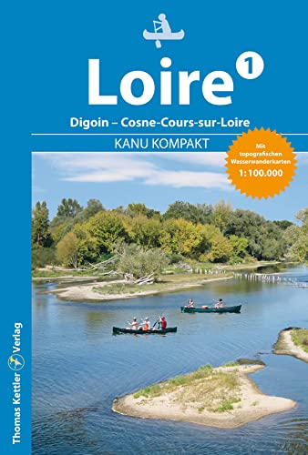 Kanu Kompakt Loire 1: Die Loire von Digoin bis Cosne-Cours-sur-Loire mit topografischen Wasserwanderkarten: Die Loire von Digoin bis ... km) mit topografischen Wasserwanderkarten Kanu Kompakt Loire 1: Die Loire von Digoin bis Cosne-Cours-sur-Loire mit topografischen Wasserwanderkarten: Die Loire von Digoin bis ... km) mit topografischen Wasserwanderkarten