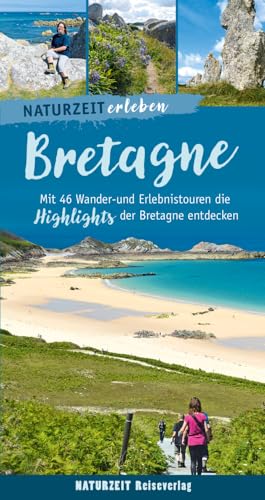 Naturzeit erleben: Bretagne: Mit 46 Wander- und Erlebnistouren die Highlights der Bretagne entdecken von Naturzeit Reiseverlag