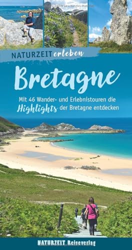 Naturzeit erleben: Bretagne: Mit 46 Wander- und Erlebnistouren die Highlights der Bretagne entdecken von Naturzeit Reiseverlag