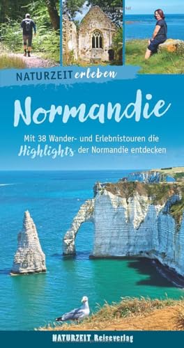 Naturzeit erleben: Normandie: Mit 38 Wander- und Erlebnistouren die Highlights der Normandie entdecken.